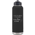Stuck Dad Hate to Break It to you 32 oz Water Bottle | Black
